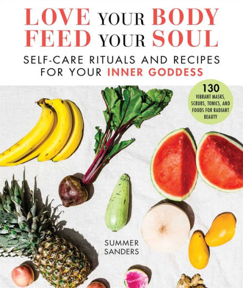 Love Your Body Feed Soul: Self-Care Rituals and Recipes for Inner Goddess