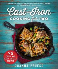 Title: Cast-Iron Cooking for Two: 75 Quick and Easy Skillet Recipes, Author: Joanna Pruess