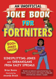 Title: An Unofficial Joke Book for Fortniters: Sidesplitting Jokes and Shenanigans from Salty Springs, Author: Brian Boone