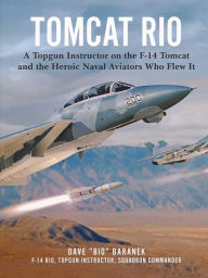 Ebook free download Tomcat Rio: A Topgun Instructor on the F-14 Tomcat and the Heroic Naval Aviators Who Flew It iBook English version by Dave Baranek