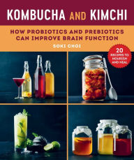 Title: Kombucha and Kimchi: How Probiotics and Prebiotics Can Improve Brain Function, Author: Soki Choi