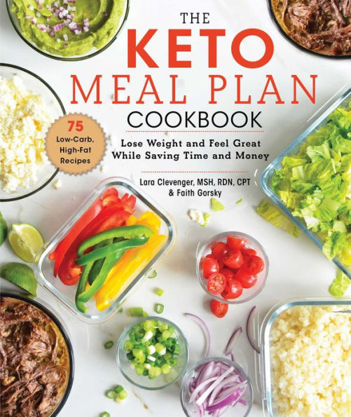 The Keto Meal Plan Cookbook: Lose Weight and Feel Great While Saving Time Money