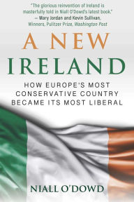 Free ebook pdf download no registration A New Ireland: How Europe's Most Conservative Country Became Its Most Liberal 9781510749290  by Niall O'Dowd