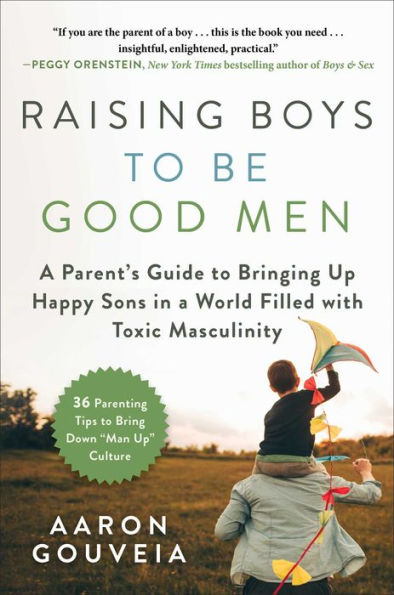 Raising Boys to Be Good Men: a Parent's Guide Bringing up Happy Sons World Filled with Toxic Masculinity