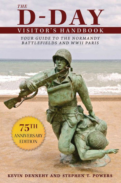 the D-Day Visitor's Handbook: Your Guide to Normandy Battlefields and WWII Paris