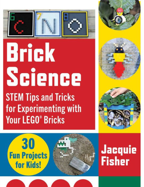 Brick Science: STEM Tips and Tricks for Experimenting with Your LEGO Bricks-30 Fun Projects Kids!