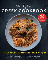 Free textbook pdf downloads My Big Fat Greek Cookbook: Classic Mediterranean Soul Food Recipes by Christos Sourligas, Evdokia Antginas (Contribution by) 