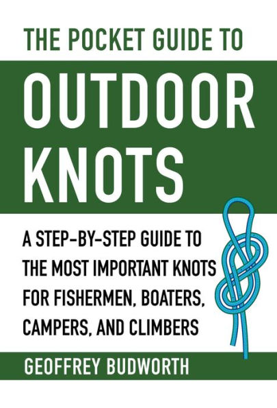 The Pocket Guide to Outdoor Knots: A Step-By-Step Guide to the Most Important Knots for Fishermen, Boaters, Campers, and Climbers