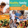 The Healthy Family Cookbook: Delicious, Nutritious Brunches, Lunches, Dinners, Snacks, and More for Everyone You Love