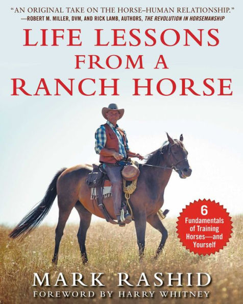 Life Lessons from a Ranch Horse: 6 Fundamentals of Training Horses-and Yourself