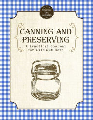 Title: Canning and Preserving: A Practical Journal for Life Out Here, Author: Skyhorse Publishing