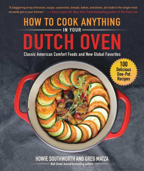 How to Cook Anything Your Dutch Oven: Classic American Comfort Foods and New Global Favorites