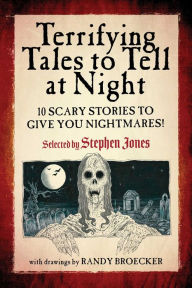 Title: Terrifying Tales to Tell at Night: 10 Scary Stories to Give You Nightmares!, Author: Stephen Jones