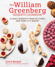 Title: The William Greenberg Desserts Cookbook: Classic Desserts from an Iconic New York City Bakery, Author: Carol Becker