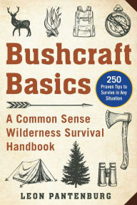 Title: Bushcraft Basics: A Common Sense Wilderness Survival Handbook, Author: Leon Pantenburg