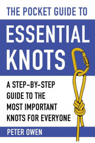 Title: The Pocket Guide to Essential Knots: A Step-by-Step Guide to the Most Important Knots for Everyone, Author: Peter Owen