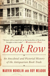 Title: Book Row: An Anecdotal and Pictorial History of the Antiquarian Book Trade, Author: Marvin Mondlin