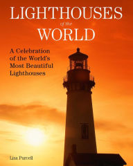 Title: Lighthouses of the World: A Celebration of the World's Most Beautiful Lighthouses, Author: Lisa Purcell