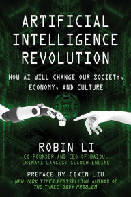 Title: Artificial Intelligence Revolution: How AI Will Change our Society, Economy, and Culture, Author: Robin Li