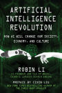 Artificial Intelligence Revolution: How AI Will Change our Society, Economy, and Culture