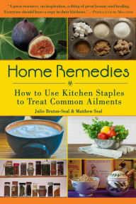 Title: Home Remedies: How to Use Kitchen Staples to Treat Common Ailments, Author: Julie Bruton-Seal