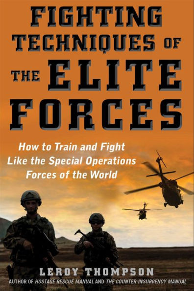 Fighting Techniques of the Elite Forces: How to Train and Fight Like Special Operations Forces World