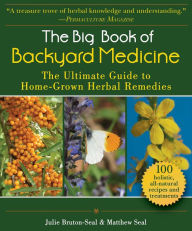 Title: The Big Book of Backyard Medicine: The Ultimate Guide to Home-Grown Herbal Remedies, Author: Julie Bruton-Seal