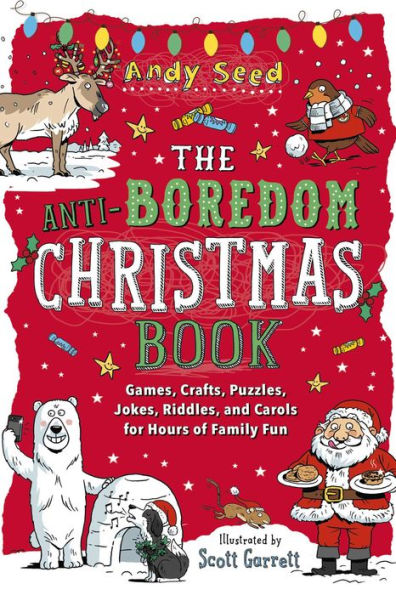 The Anti-Boredom Christmas Book: Games, Crafts, Puzzles, Jokes, Riddles, and Carols for Hours of Family Fun