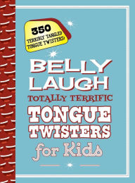 Title: Belly Laugh Totally Terrific Tongue Twisters for Kids: 350 Terribly Tangled Tongue Twisters!, Author: Sky Pony Press