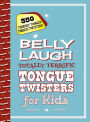 Belly Laugh Totally Terrific Tongue Twisters for Kids: 350 Terribly Tangled Tongue Twisters!