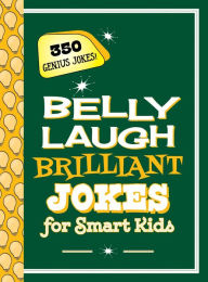 Title: Belly Laugh Brilliant Jokes for Smart Kids: 350 Genius Jokes!, Author: Sky Pony Press