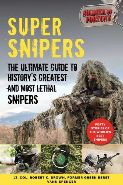 Super Snipers: The Ultimate Guide to History's Greatest and Most Lethal ...