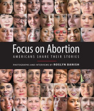 Title: Focus on Abortion: Americans Share Their Stories, Author: Roslyn Banish