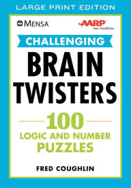 Title: Mensaï¿½ AARPï¿½ Challenging Brain Twisters (LARGE PRINT): 100 Logic and Number Puzzles, Author: Fred Coughlin