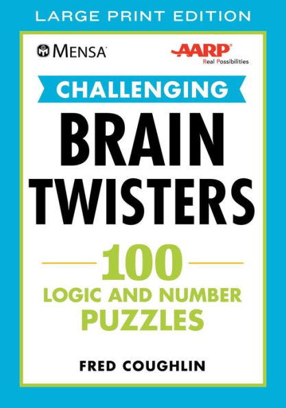 Mensaï¿½ AARPï¿½ Challenging Brain Twisters (LARGE PRINT): 100 Logic and Number Puzzles