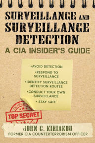 Title: Surveillance and Surveillance Detection: A CIA Insider's Guide, Author: John Kiriakou