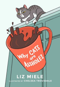 Ebook free mp3 download Why Cats are Assholes by Liz Miele, Chelsea Trousdale 9781510756229