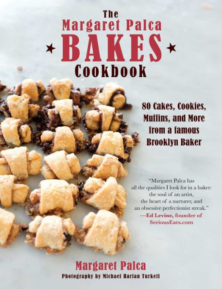 The Margaret Palca Bakes Cookbook: 80 Cakes, Cookies, Muffins, and More from a Famous Brooklyn Baker