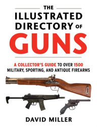 Free e books kindle download The Illustrated Directory of Guns: A Collector's Guide to Over 1500 Military, Sporting, and Antique Firearms English version