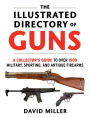 The Illustrated Directory of Guns: A Collector's Guide to Over 1500 Military, Sporting, and Antique Firearms
