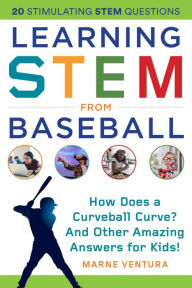 Title: Learning STEM from Baseball: How Does a Curveball Curve? And Other Amazing Answers for Kids!, Author: Marne Ventura