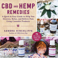 Title: CBD and Hemp Remedies: A Quick & Easy Guide to Help You Destress, Relax, and Relieve Pain Using Cannabis Products, Author: Sandra Hinchliffe