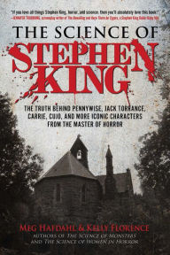Title: The Science of Stephen King: The Truth Behind Pennywise, Jack Torrance, Carrie, Cujo, and More Iconic Characters from the Master of Horror, Author: Meg Hafdahl