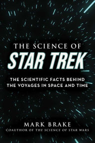 Free downloads kindle books The Science of Star Trek: The Scientific Facts Behind the Voyages in Space and Time 9781510757882 by Mark Brake English version DJVU