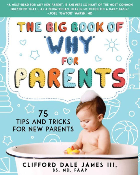 The Big Book of "Why" for Parents: 75 Tips and Tricks New Parents