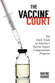 Free ebooks online to download The Vaccine Court 2.0: Revised and Updated: The Dark Truth of America's Vaccine Injury Compensation Program by Wayne Rohde, Robert Jr. F. Kennedy CHM RTF 9781510758377