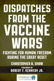 Online pdf books download free Dispatches from the Vaccine Wars: Fighting for Human Freedom During the Great Reset (English literature) PDB DJVU by  9781510758506