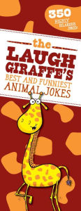 Title: The Laugh Giraffe's Best and Funniest Animal Jokes: 350 Highly Hilarious Jokes!, Author: Sky Pony Press