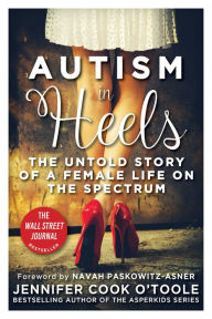 Title: Autism in Heels: The Untold Story of a Female Life on the Spectrum, Author: Jennifer Cook O'Toole