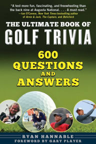 Title: The Ultimate Book of Golf Trivia: 600 Questions and Answers, Author: Ryan Hannable